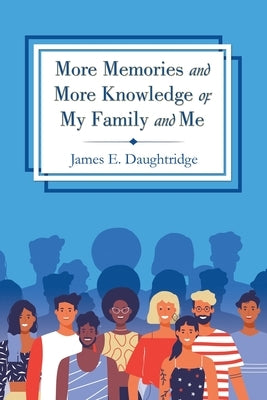 More Memories and More Knowledge of My Family and Me by Daughtridge, James E.