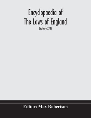 Encyclopaedia Of The Laws Of England (Volume Xvii) by Max Robertson