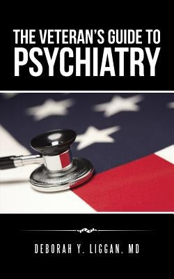 The Veteran's Guide to Psychiatry by Liggan, Deborah Y.