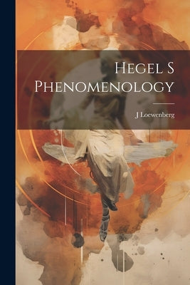 Hegel S Phenomenology by Loewenberg, J.