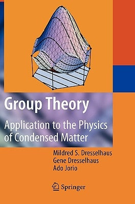 Group Theory: Application to the Physics of Condensed Matter by Dresselhaus, Mildred S.