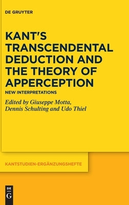 Kant's Transcendental Deduction and the Theory of Apperception: New Interpretations by Motta, Giuseppe