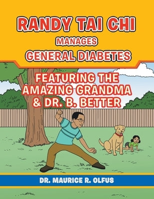 Randy Tai Chi Manages General Diabetes: Featuring the Amazing Grandma & Dr. B. Better by Olfus, Maurice R.