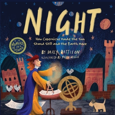 Night: How Copernicus Made the Sun Stand Still and the Earth Move by Pattison, Darcy