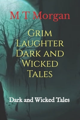 Grim Laughter: Dark and Wicked Tales by Morgan, M. T.