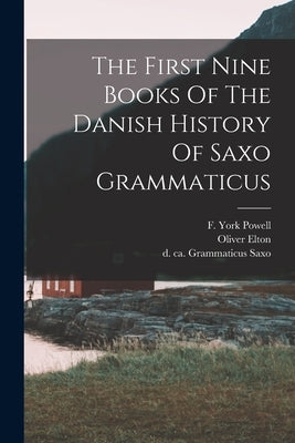 The First Nine Books Of The Danish History Of Saxo Grammaticus by Saxo, Grammaticus D. Ca 1204