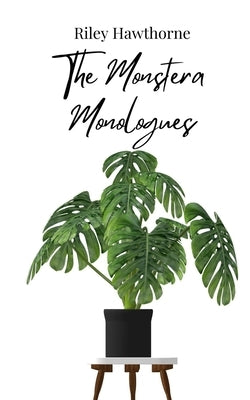 The Monstera Monologues by Hawthorne, Riley