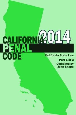 California Penal Code and Evidence Code 2014 Book 1 of 2 by Snape, John