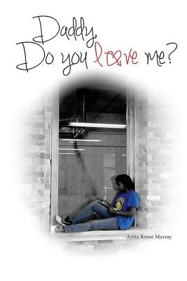 Daddy, do you love me? by Welch, Armanni J.