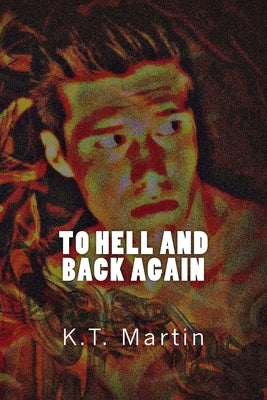 To Hell and Back Again by Martin, K. T.