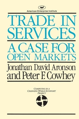 Trade in Services: A Case for Open Markets by Aronson, Jonathan David