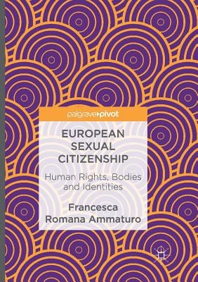 European Sexual Citizenship: Human Rights, Bodies and Identities by Ammaturo, Francesca Romana