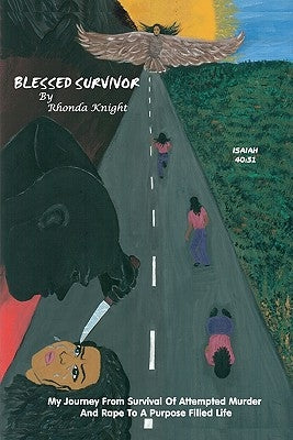 Blessed Survivor: My journey from survival of attempted murder and rape to a purpose filled life by Knight, Rhonda