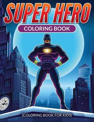 Super Hero Coloring Book by King, T. J.