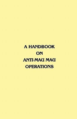 A Handbook on Anti-Mau Mau Operations by Commander in Chief, East Africa