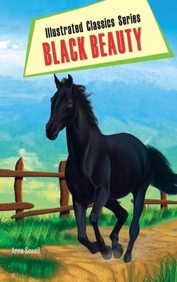 Illustrated Classics Series Black Beauty by Sewell, Anna