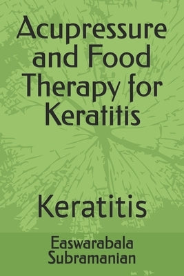 Acupressure and Food Therapy for Keratitis: Keratitis by Subramanian, Easwarabala