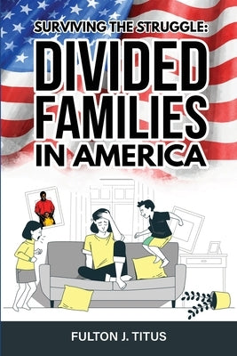 Surviving The Struggle: Divided Families in America by Titus, Fulton J.