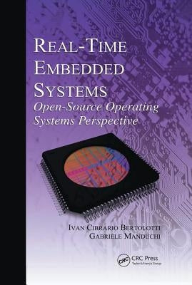 Real-Time Embedded Systems: Open-Source Operating Systems Perspective by Bertolotti, Ivan Cibrario