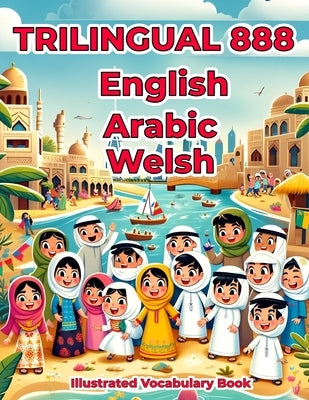 Trilingual 888 English Arabic Welsh Illustrated Vocabulary Book: Colorful Edition by Hajjar, Labibah Buhthah