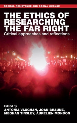 The Ethics of Researching the Far Right: Critical Approaches and Reflections by Vaughan, Antonia