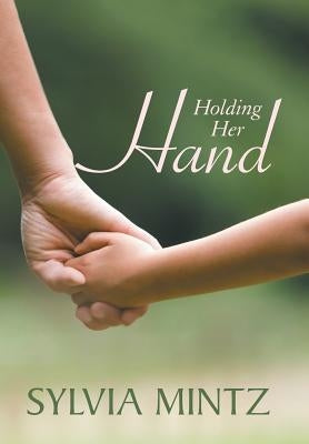 Holding Her Hand by Mintz, Sylvia