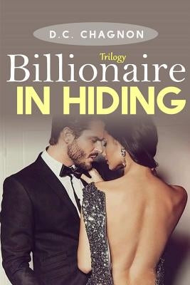 Billionaire in Hiding, Trilogy by Chagnon, D. C.