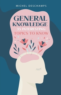 General Knowledge: 35 Interesting Topics To Know by DesChamps, Michel