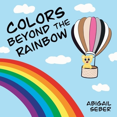 Colors Beyond the Rainbow by Seber, Abigail