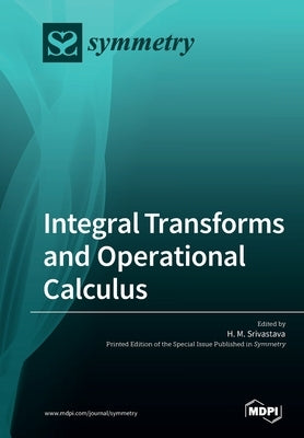 Integral Transforms and Operational Calculus by Srivastava, H. M.
