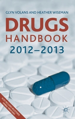 Drugs Handbook 2012-2013 by Volans, Glyn N.