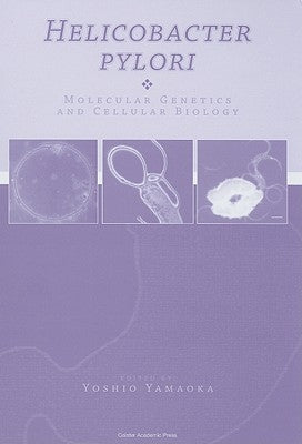 Helicobacter pylori: Molecular Genetics and Cellular Biology by Yamaoka, Yoshio