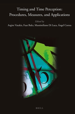 Timing and Time Perception: Procedures, Measures, & Applications by Vatakis, Argiro