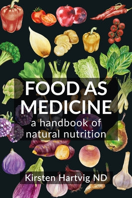 Food as Medicine: A Handbook of Natural Nutrition by Hartvig, Kirsten