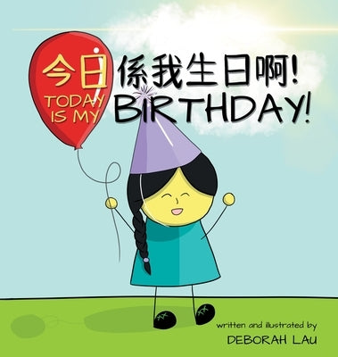 Today is my birthday!: A Cantonese/English Bilingual Rhyming Story Book (with Traditional Chinese and Jyutping) by Lau, Deborah