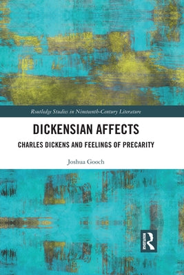 Dickensian Affects: Charles Dickens and Feelings of Precarity by Gooch, Joshua