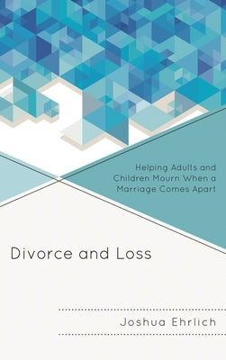 Divorce and Loss: Helping Adults and Children Mourn When a Marriage Comes Apart by Ehrlich, Joshua