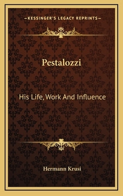 Pestalozzi: His Life, Work and Influence by Krusi, Hermann