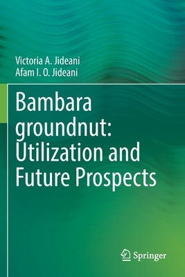 Bambara Groundnut: Utilization and Future Prospects by Jideani, Victoria A.