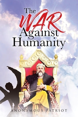 The War Against Humanity by Patriot, Anonymous