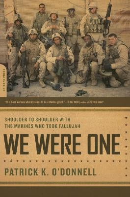 We Were One: Shoulder to Shoulder with the Marines Who Took Fallujah by O'Donnell, Patrick K.