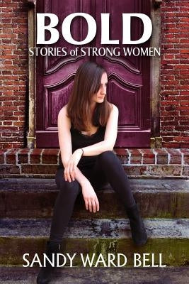 Bold: Stories of Strong Women by Bell, Sandy Ward