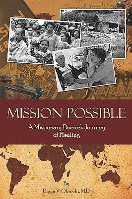Mission Possible: A Missionary Doctor's Journey Of Healing by Obrecht, Dawn