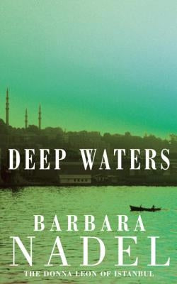 Deep Waters: Inspiration for the Turkish Detective, BBC Two's Sensational New Crime Drama by Nadel, Barbara