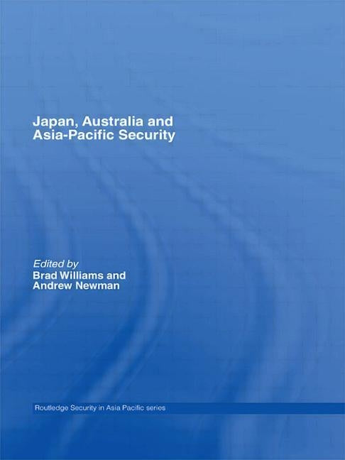 Japan, Australia and Asia-Pacific Security by Williams, Brad
