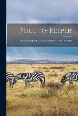 Poultry Keeper; v.41: no.1 (1924)-v.41: no.12 (1925) by Anonymous