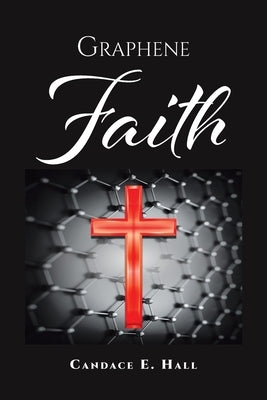 Graphene Faith by Hall, Candace E.