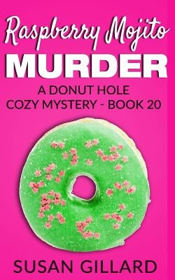Raspberry Mojito Murder: A Donut Hole Cozy Mystery - Book 20 by Gillard, Susan