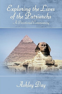 Exploring the Lives of the Patriarchs: A Devotional Commentary by Day, Ashley