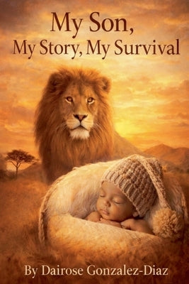 My Son, My Story, My Survival by Gonzalez-Diaz, Dairose